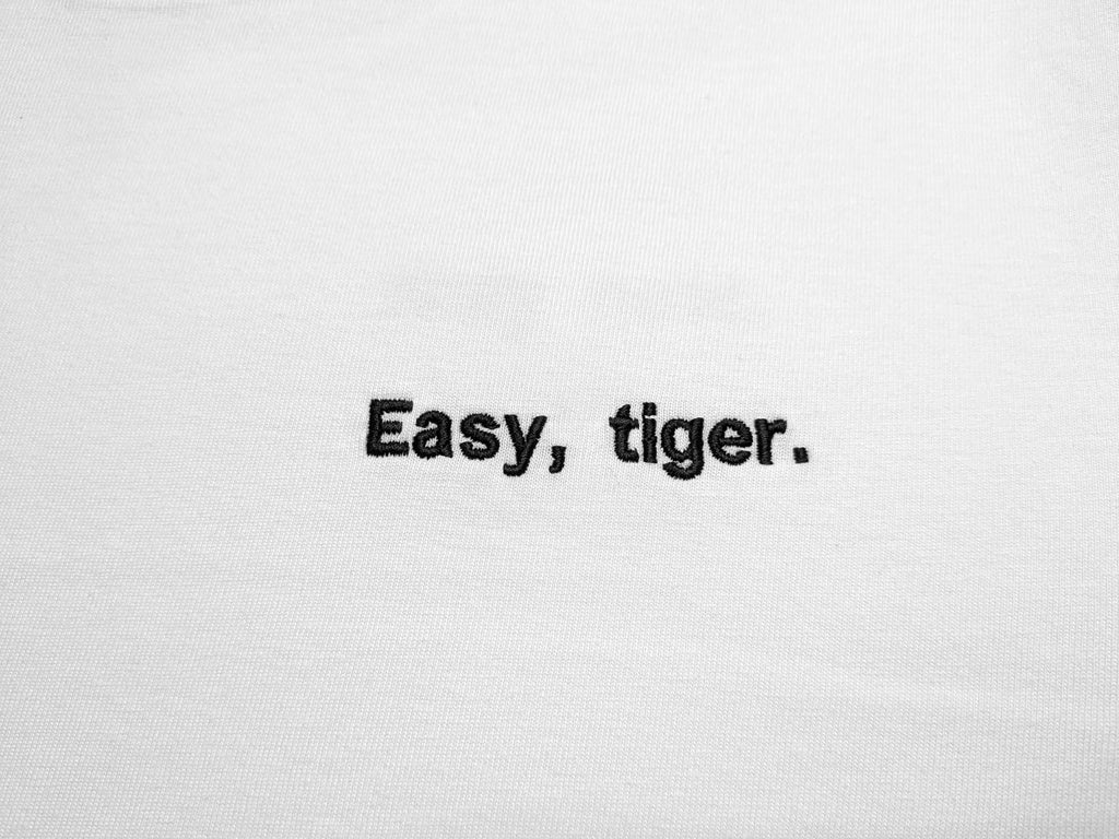 Easy, tiger.