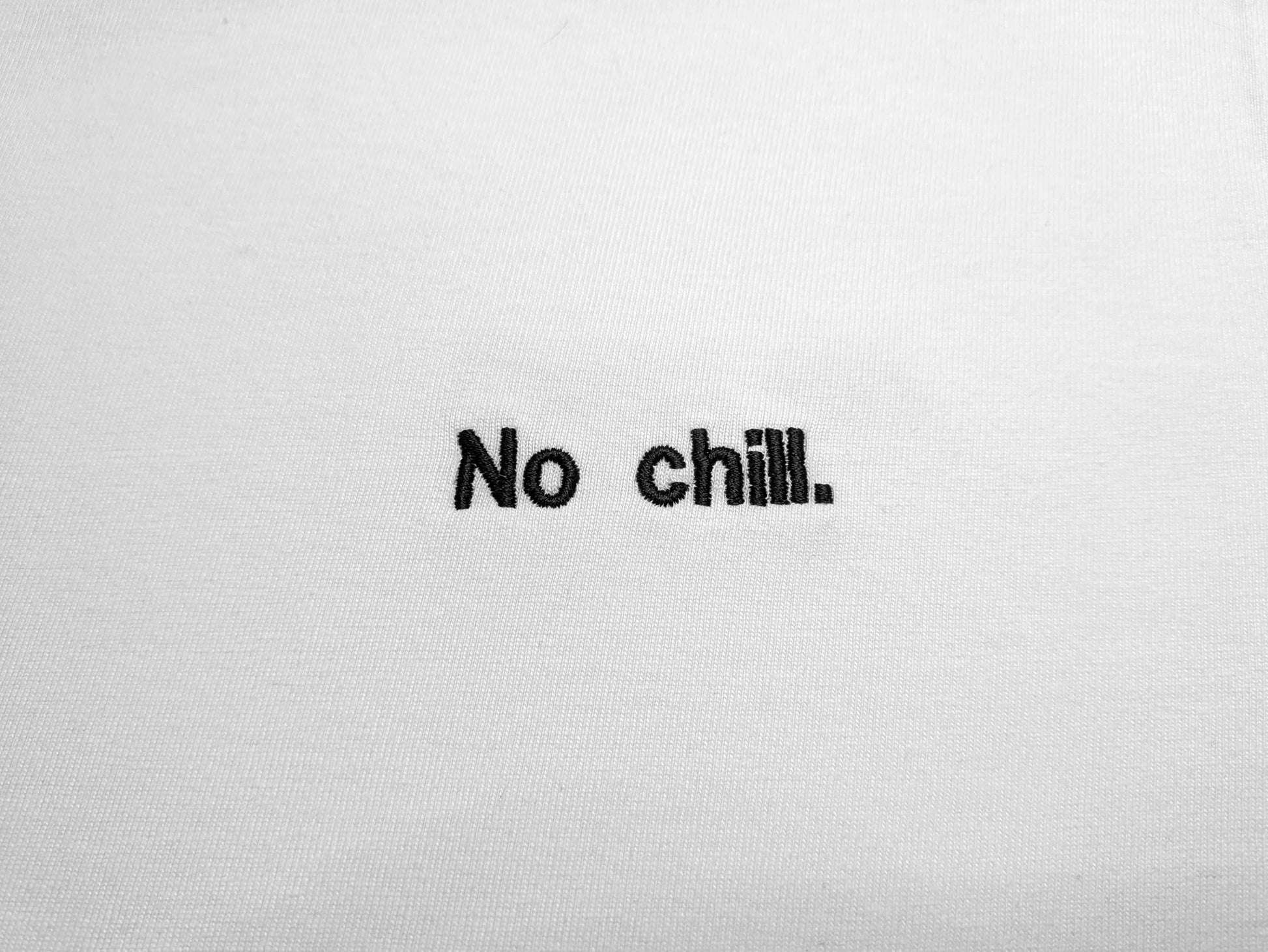 No chill.